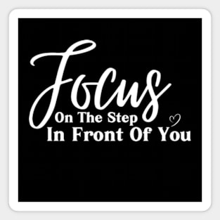 Focus On The Step In Front Of You , Motivational Inspirational Sweater Gift For Best Friend Magnet